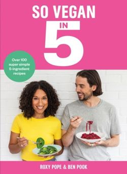So Vegan in 5 : Over 100 super simple and delicious 5-ingredient recipes. Recommended by Veganuary