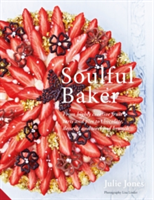 Soulful Baker From highly creative fruit tarts and pies to chocolate, desserts and weekend brunch