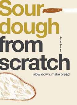 Sourdough : Slow Down, Make Bread