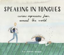 Speaking in Tongues Curious Expressions from Around the World