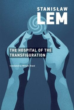 Stanislaw Lem : The Hospital of the Transfiguration