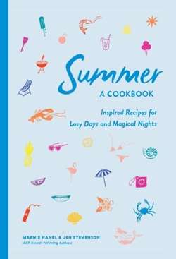 Summer: A Cookbook. Inspired Recipes for Lazy Days and Magical Nights