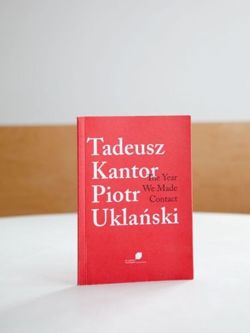 Tadeusz Kantor,  Piotr Uklański.The year We Made Contact