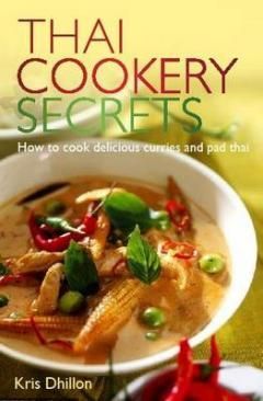 Thai Cookery Secrets How to cook delicious curries and pad thai