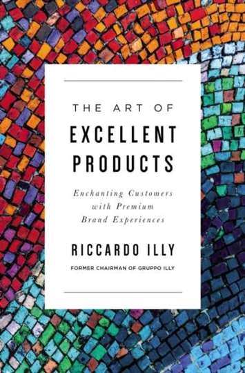 The Art of Excellent Products : Enchanting Customers with Premium Brand Experiences