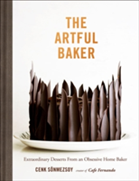 The Artful Baker Extraordinary Desserts From an Obsessive Home Baker