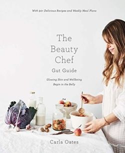 The Beauty Chef Gut Guide : With 90+ Delicious Recipes and Weekly Meal Plans