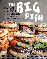 The Big Dish Recipes to Dazzle and Amaze from America's Most Spectacular Restaurant