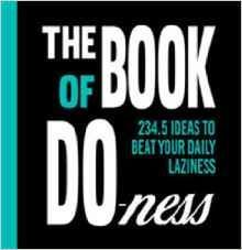 The Book of Do-ness: 234.5 Ideas to Beat your Daily Laziness