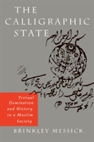 The Calligraphic State Textual Domination and History in a Muslim Society