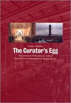 The Curator's Egg: The Evolution of the Museum Concept from the French Revolution to the Present Day 