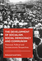The Development of Socialism, Social Democracy and Communism Historical, Political and Socioeconomic Perspectives