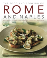 The Food and Cooking of Rome and Naples 65 Classic Dishes from Central Italy and Sardinia