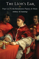 The Lion's Ear Pope Leo X, the Renaissance Papacy, and Music