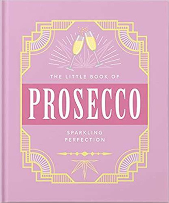 The Little Book of Prosecco : Sparkling perfection