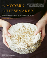 The Modern Cheesemaker Making and cooking with cheeses at home