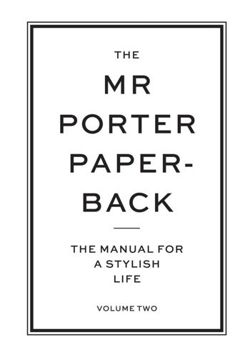 The Mr Porter Paperback : The Manual for a Stylish Life - Volume Two