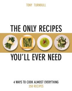 The Only Recipes You'll Ever Need : 4 Ways to Cook Almost Everything
