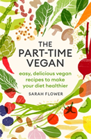 The Part-time Vegan : Easy, delicious vegan recipes to make your diet healthier