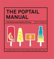The Poptail Manual Over 90 delicous frozen cocktails