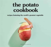 The Potato Cookbook Recipes Featuring the World's Greatest Vegetable