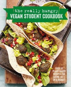 The Really Hungry Vegan Student Cookbook : Over 65 Plant-Based Recipes for Eating Well on a Budget