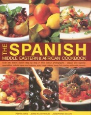 The Spanish, Middle Eastern & African Cookbook Over 330 Dishes, Shown Step by Step in 1400 Photographs - Classic and Regional Specialities Include Tapas and Mezzes, Spicy Meat Dishes, Tangy Fish Curries and Exotic Sweets