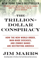 The Trillion-Dollar Conspiracy How the New World Order, Man-Made Diseases, and Zombie Banks Are Destroying America