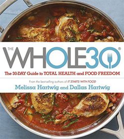 The Whole 30 The official 30-day guide to total health and food freedom