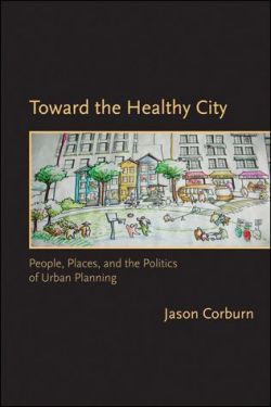 Toward the Healthy City.  People, Places, and the Politics of Urban Planning
