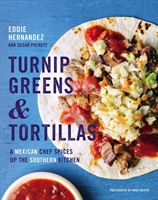 Turnip Greens & Tortillas A Mexican Chef Spices Up the Southern Kitchen