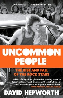 Uncommon People The Rise and Fall of the Rock Stars 1955-1994