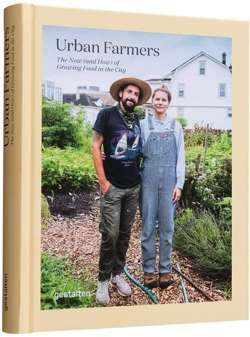 Urban Farmers : The Now (and How) of Growing Food in the City