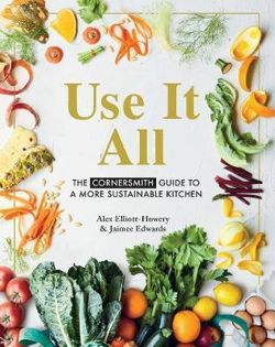 Use it All : The Cornersmith Guide to a More Sustainable Kitchen