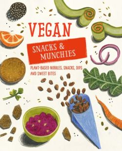 Vegan Snacks & Munchies Plant-Based Nibbles, Snacks, Dips and Sweet Bites