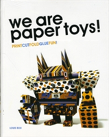 We Are Paper Toys: Print-Cut-Fold-Glue-Fun