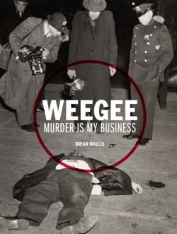 Weegee Murder is My Business