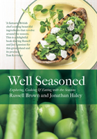 Well Seasoned Exploring, Cooking and Eating with the Seasons