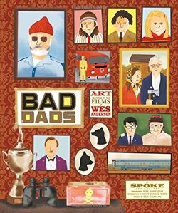 Wes Anderson Collection: Bad Dads: Art Inspired by the Films of W Art Inspired by the Films of Wes Anderson