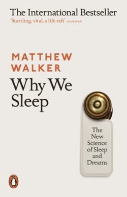Why We Sleep : The New Science of Sleep and Dreams