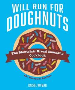 Will Run For Doughnuts : The Montclair Bread Company Cookbook