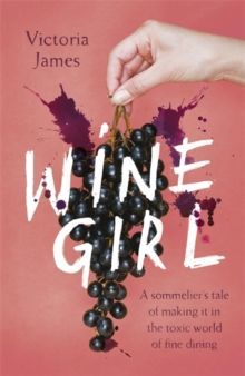 Wine Girl : A sommelier's tale of making it in the toxic world of fine dining