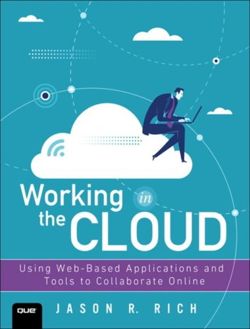 Working in the Cloud : Using Web-Based Applications and Tools to Collaborate Online