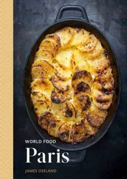 World Food: Paris : Heritage Recipes for Classic Home Cooking A Parisian Cookbook