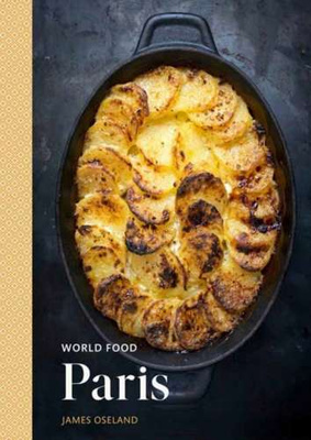 World Food: Paris : Heritage Recipes for Classic Home Cooking A Parisian Cookbook