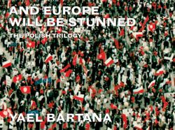 Yael Bartana: And Europe Will Be Stunned: The Polish Trilogy