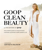 Goop Clean Beauty The Ultimate Guide to a Healthy Body, a Natural Glow and a Happy, Mindful Life