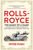 Rolls-Royce: The Magic of a Name The First Forty Years of Britain's Most Prestigious Company, 1904-1944