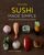Sushi Made Simple From Classic Wraps and Rolls to Modern Bowls and Burgers